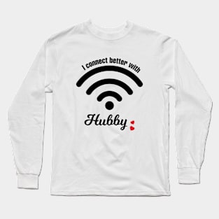 I Connect Better With Hubby Long Sleeve T-Shirt